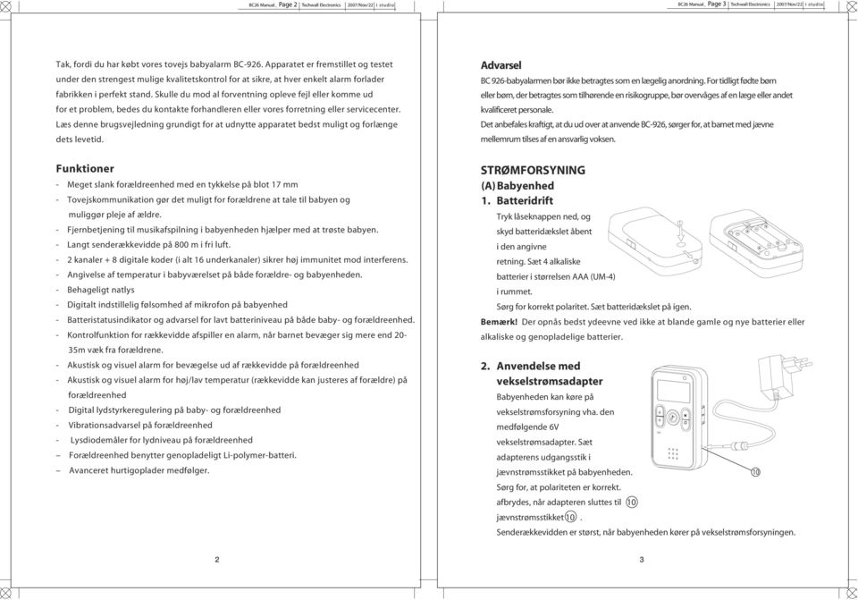 Skulle du mod al forventning opleve fejl eller komme ud for et problem, bedes du kontakte forhandleren eller vores forretning eller servicecenter.