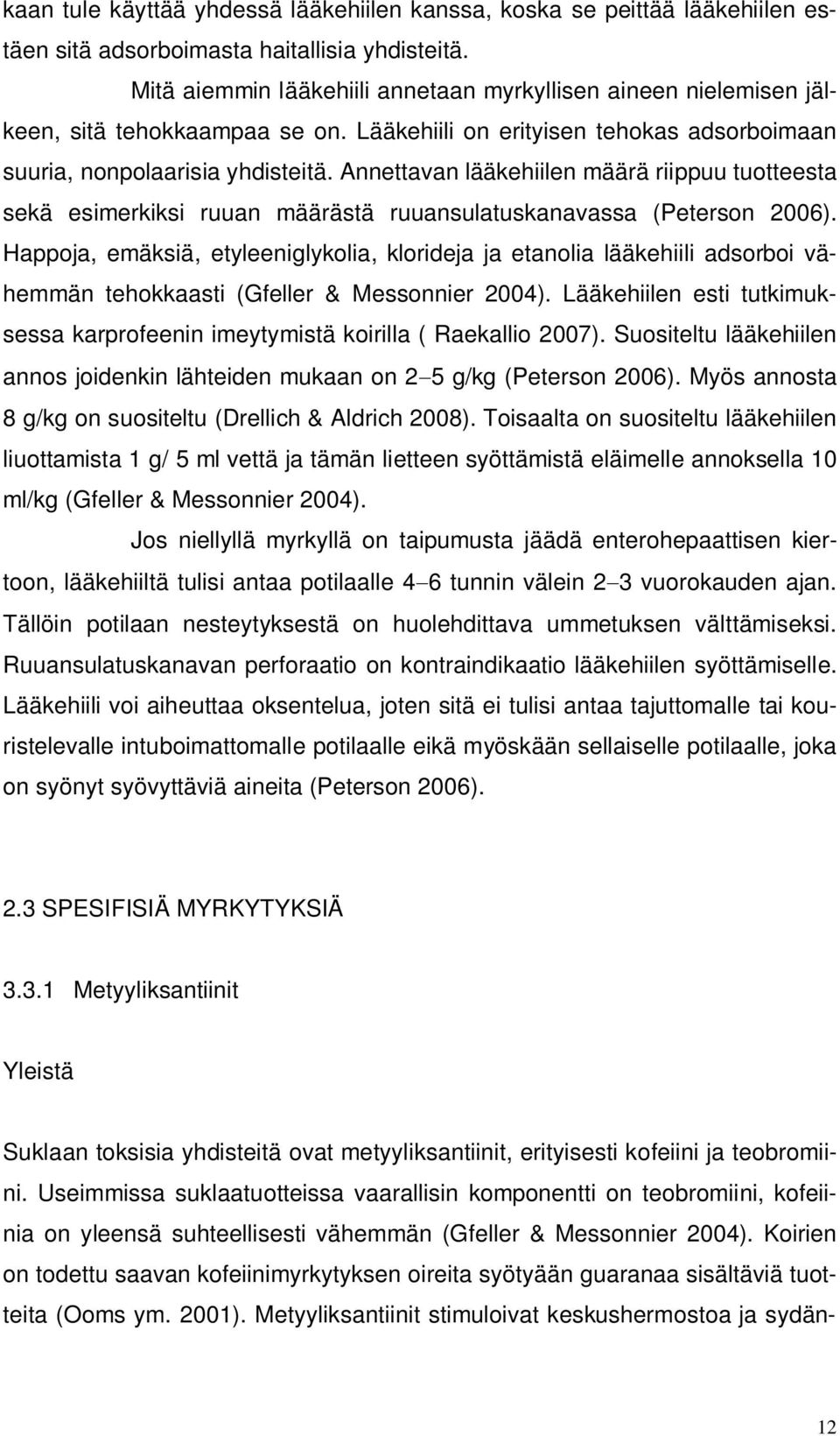 Annettavan lääkehiilen määrä riippuu tuotteesta sekä esimerkiksi ruuan määrästä ruuansulatuskanavassa (Peterson 2006).