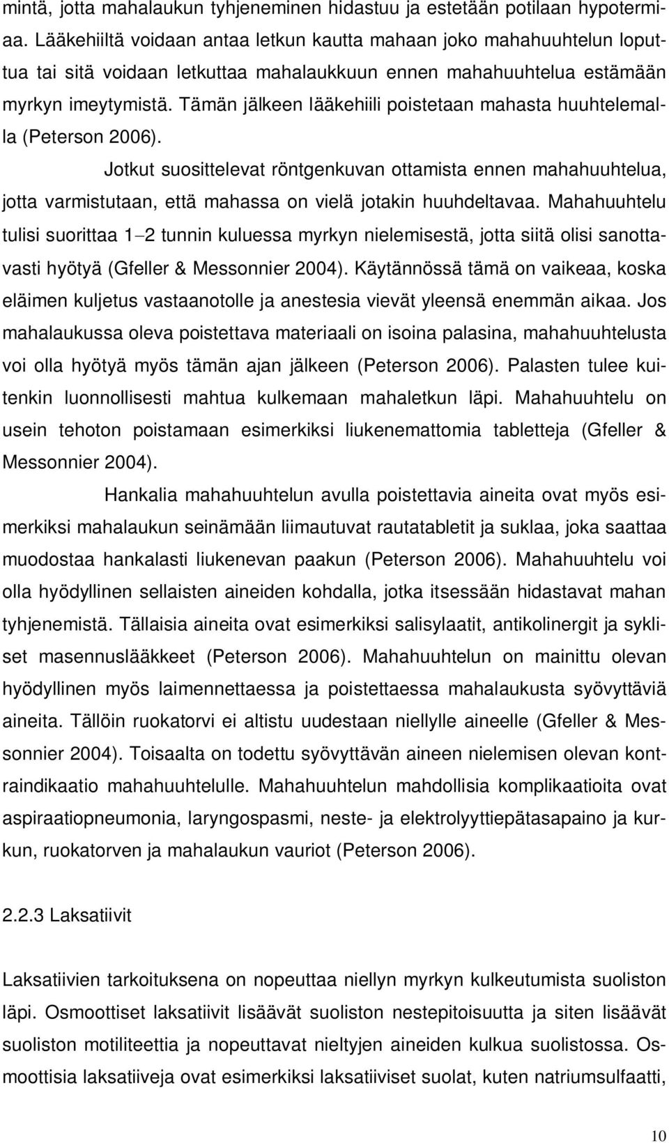 Tämän jälkeen lääkehiili poistetaan mahasta huuhtelemalla (Peterson 2006).