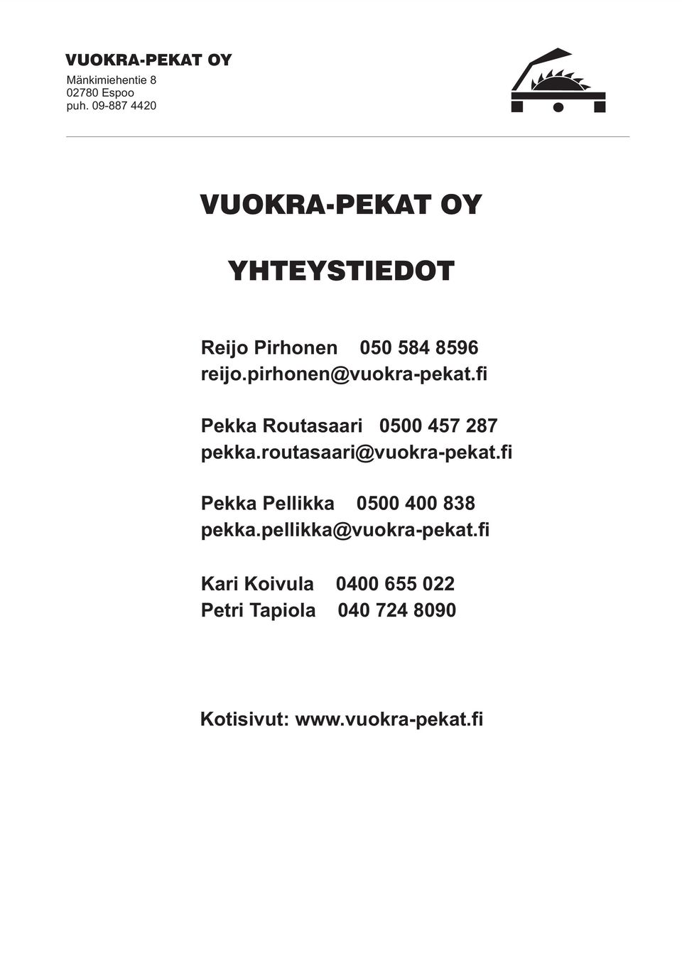 pirhonen@vuokra-pekat.fi Pekka Routasaari 0500 457 287 pekka.routasaari@vuokra-pekat.