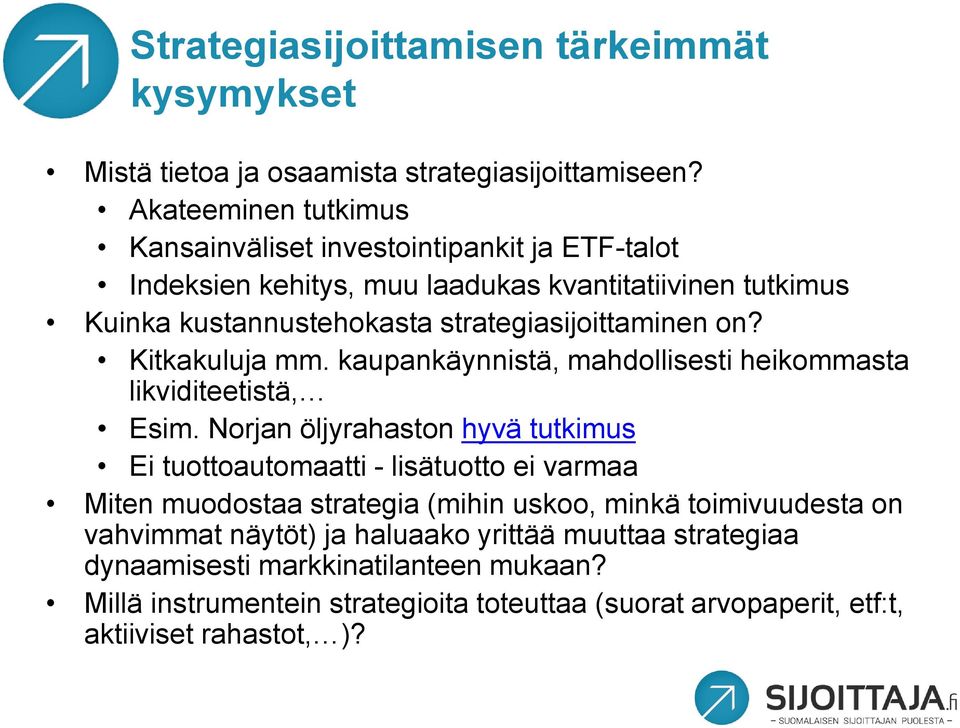 Kitkakuluja mm. kaupankäynnistä, mahdollisesti heikommasta likviditeetistä, Esim.