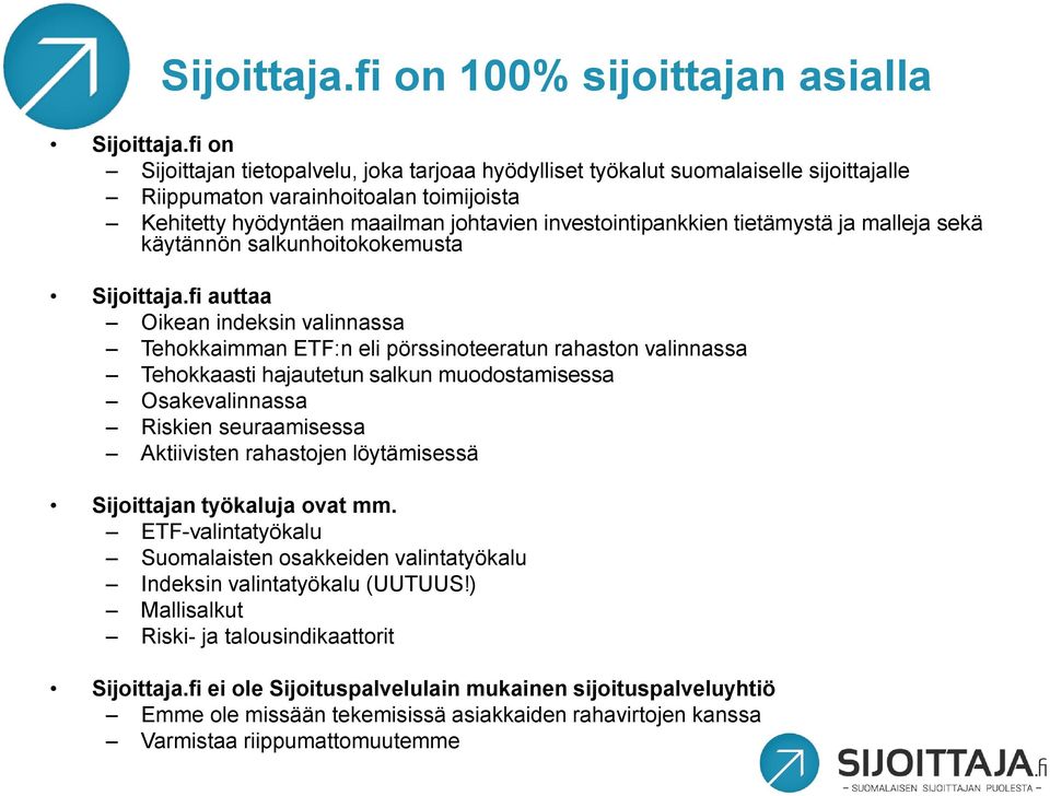 tietämystä ja malleja sekä käytännön salkunhoitokokemusta Sijoittaja.