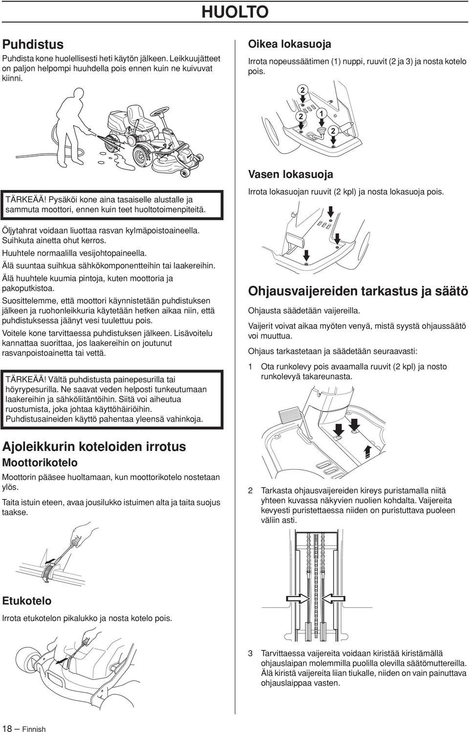 2 2 1 2 Vasen lokasuoja TÄRKEÄÄ Pysäköi kone aina tasaiselle alustalle ja sammuta moottori, ennen kuin teet huoltotoimenpiteitä. Öljytahrat voidaan liuottaa rasvan kylmäpoistoaineella.