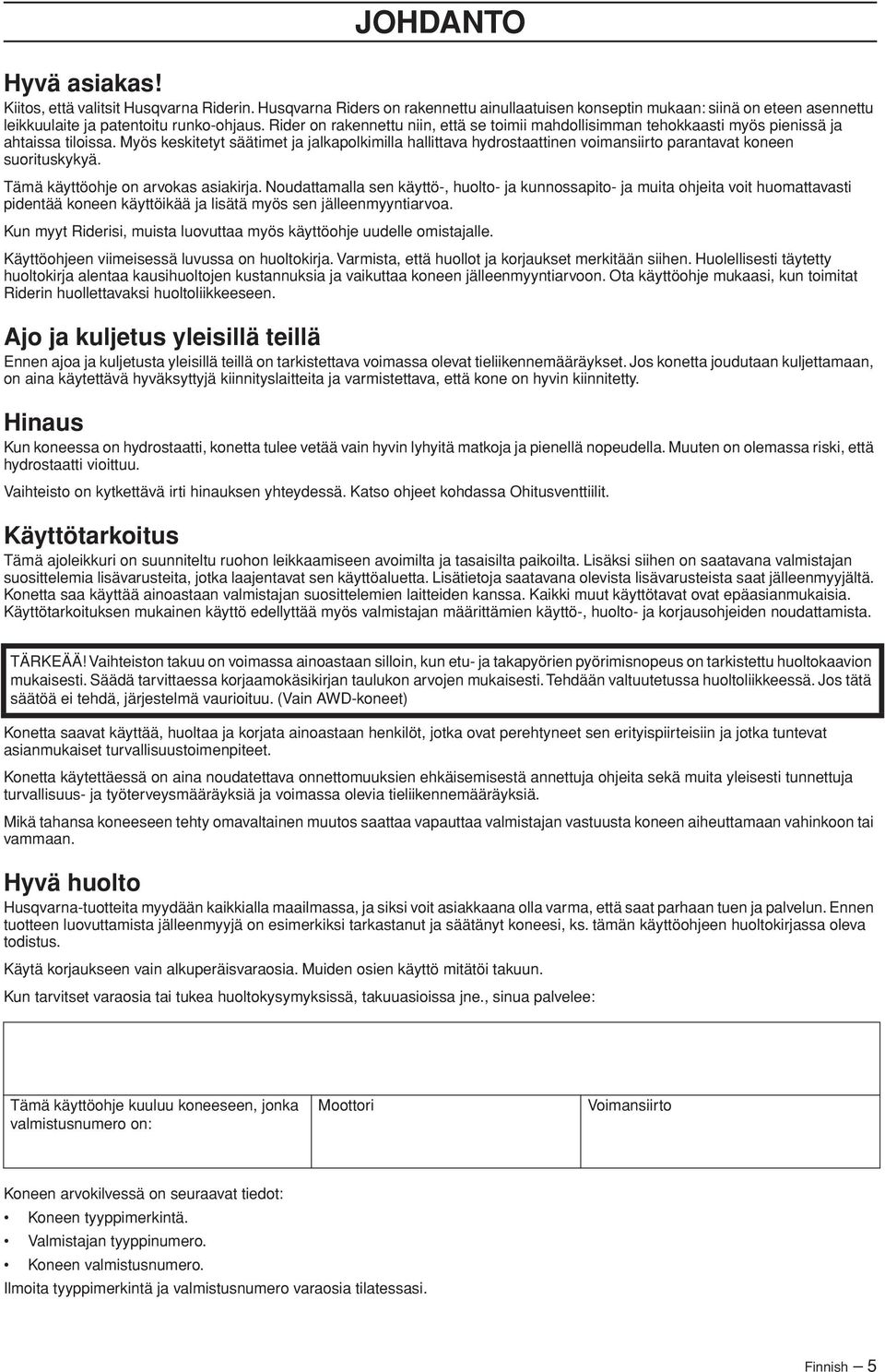 Myös keskitetyt säätimet ja jalkapolkimilla hallittava hydrostaattinen voimansiirto parantavat koneen suorituskykyä. Tämä käyttöohje on arvokas asiakirja.