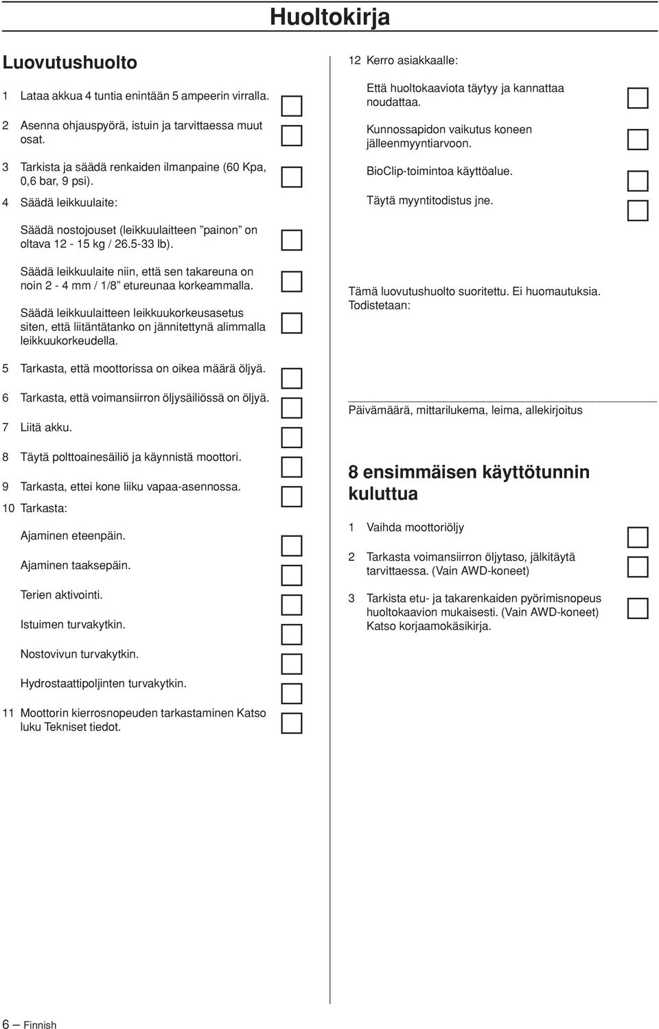 Kunnossapidon vaikutus koneen jälleenmyyntiarvoon. BioClip-toimintoa käyttöalue. Täytä myyntitodistus jne. Säädä nostojouset (leikkuulaitteen painon on oltava 12-15 kg / 26.5-33 lb).