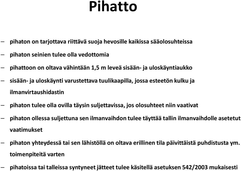 suljettavissa, jos olosuhteet niin vaativat pihaton ollessa suljettuna sen ilmanvaihdon tulee täyttää tallin ilmanvaihdolle asetetut vaatimukset pihaton yhteydessä