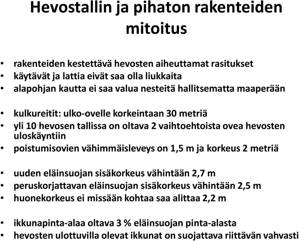 uloskäyntiin poistumisovien vähimmäisleveys on 1,5 m ja korkeus 2 metriä uuden eläinsuojan sisäkorkeus vähintään 2,7 m peruskorjattavan eläinsuojan sisäkorkeus