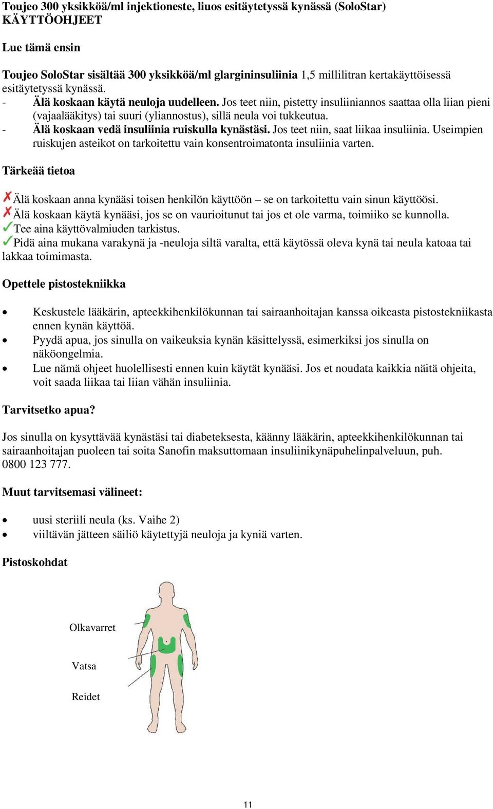 - Älä koskaan vedä insuliinia ruiskulla kynästäsi. Jos teet niin, saat liikaa insuliinia. Useimpien ruiskujen asteikot on tarkoitettu vain konsentroimatonta insuliinia varten.