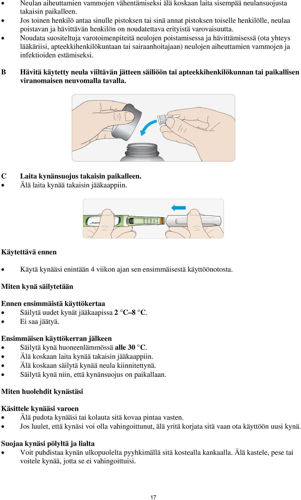 Noudata suositeltuja varotoimenpiteitä neulojen poistamisessa ja hävittämisessä (ota yhteys lääkäriisi, apteekkihenkilökuntaan tai sairaanhoitajaan) neulojen aiheuttamien vammojen ja infektioiden