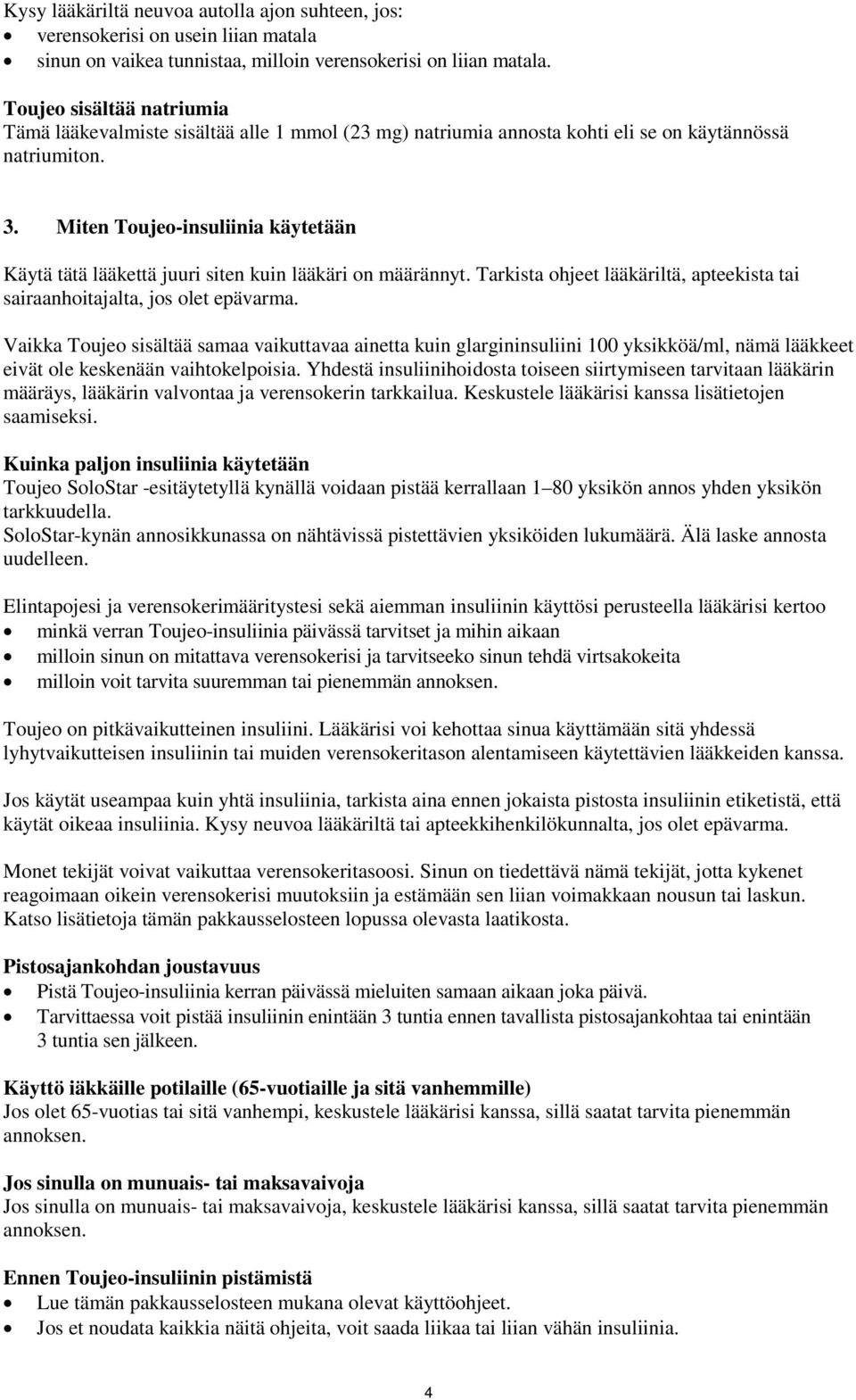 Miten Toujeo-insuliinia käytetään Käytä tätä lääkettä juuri siten kuin lääkäri on määrännyt. Tarkista ohjeet lääkäriltä, apteekista tai sairaanhoitajalta, jos olet epävarma.