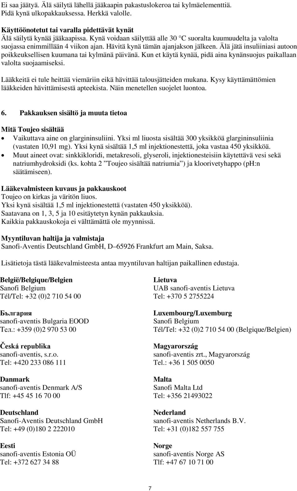 Älä jätä insuliiniasi autoon poikkeuksellisen kuumana tai kylmänä päivänä. Kun et käytä kynää, pidä aina kynänsuojus paikallaan valolta suojaamiseksi.