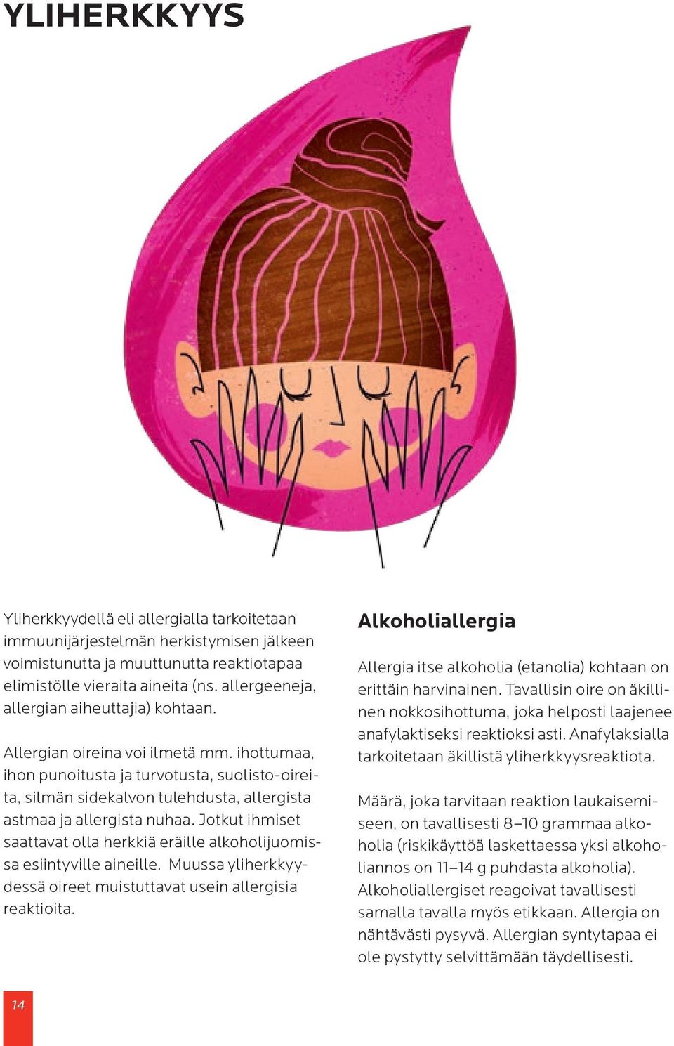 ihottumaa, ihon punoitusta ja turvotusta, suolisto-oireita, silmän sidekalvon tulehdusta, allergista astmaa ja allergista nuhaa.