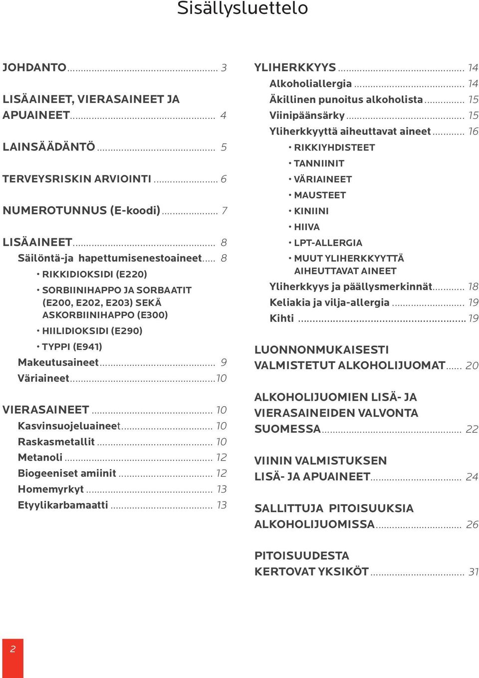 .. 10 Kasvinsuojeluaineet... 10 Raskasmetallit... 10 Metanoli... 12 Biogeeniset amiinit... 12 Homemyrkyt... 13 Etyylikarbamaatti... 13 YLIHERKKYYS... 14 Alkoholiallergia.