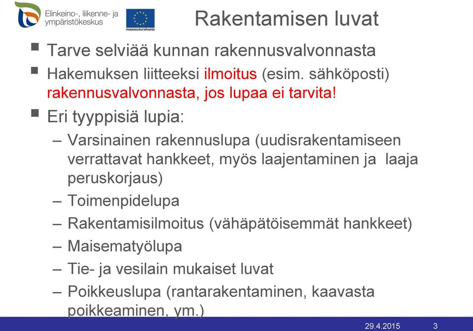 Eri tyyppisiä lupia: Varsinainen rakennuslupa (uudisrakentamiseen verrattavat hankkeet, myös laajentaminen ja laaja