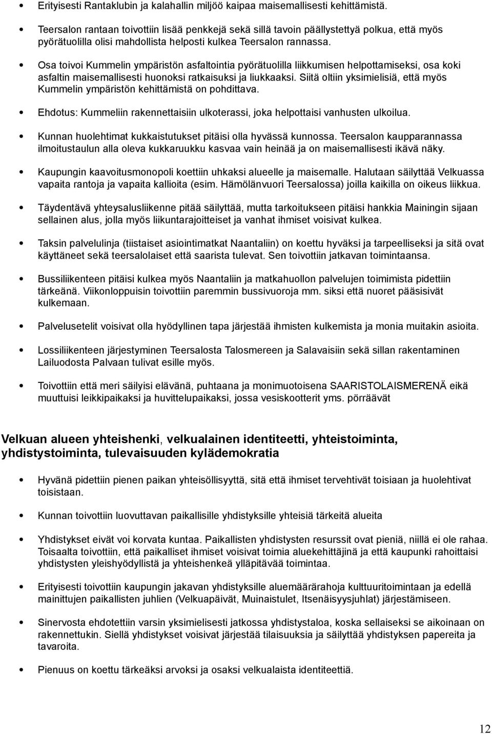 Osa toivoi Kummelin ympäristön asfaltointia pyörätuolilla liikkumisen helpottamiseksi, osa koki asfaltin maisemallisesti huonoksi ratkaisuksi ja liukkaaksi.