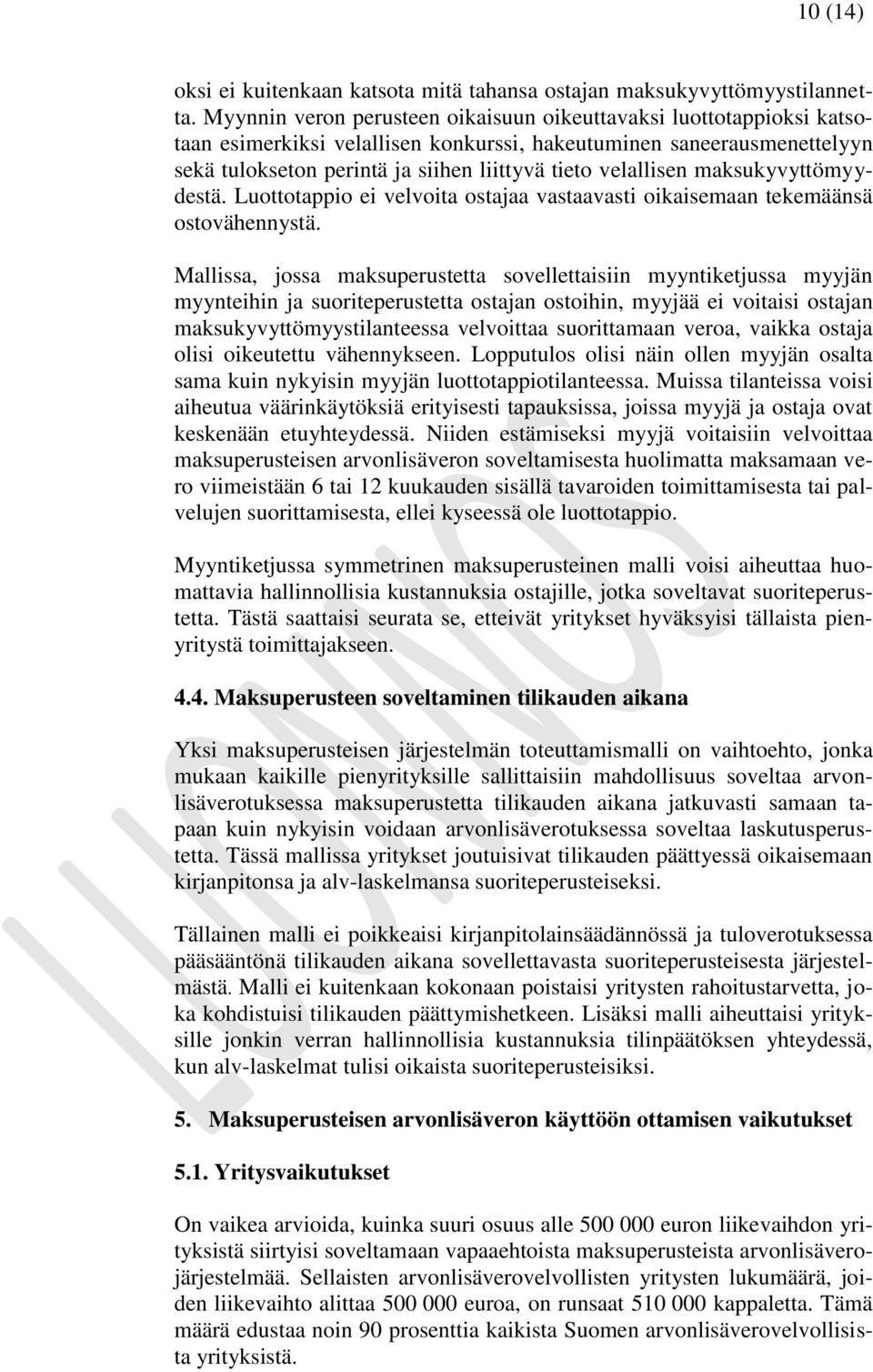 velallisen maksukyvyttömyydestä. Luottotappio ei velvoita ostajaa vastaavasti oikaisemaan tekemäänsä ostovähennystä.