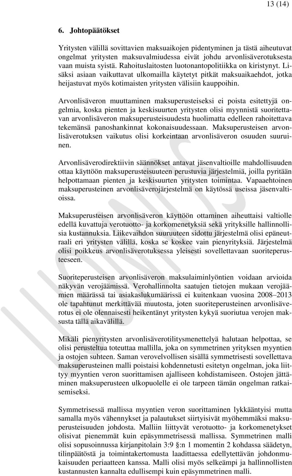 Arvonlisäveron muuttaminen maksuperusteiseksi ei poista esitettyjä ongelmia, koska pienten ja keskisuurten yritysten olisi myynnistä suoritettavan arvonlisäveron maksuperusteisuudesta huolimatta