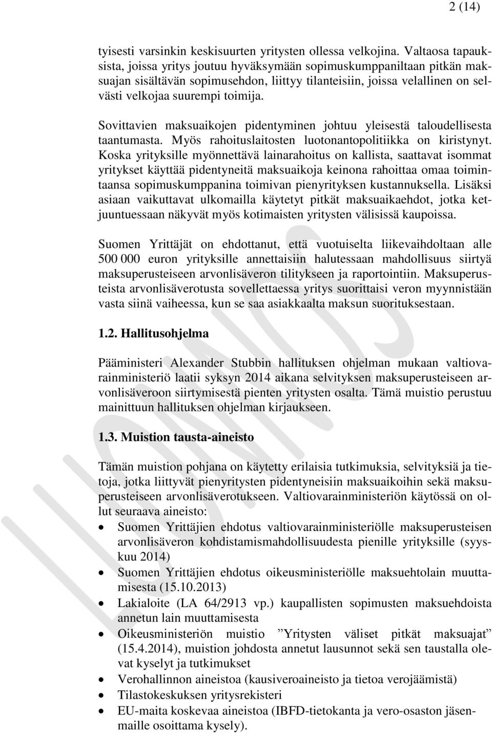 Sovittavien maksuaikojen pidentyminen johtuu yleisestä taloudellisesta taantumasta. Myös rahoituslaitosten luotonantopolitiikka on kiristynyt.