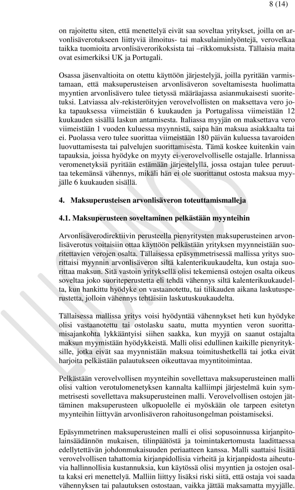 Osassa jäsenvaltioita on otettu käyttöön järjestelyjä, joilla pyritään varmistamaan, että maksuperusteisen arvonlisäveron soveltamisesta huolimatta myyntien arvonlisävero tulee tietyssä määräajassa