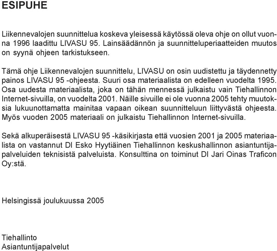 Osa uudesta materiaalista, joka on tähän mennessä julkaistu vain Tiehallinnon Internet-sivuilla, on vuodelta 2001.