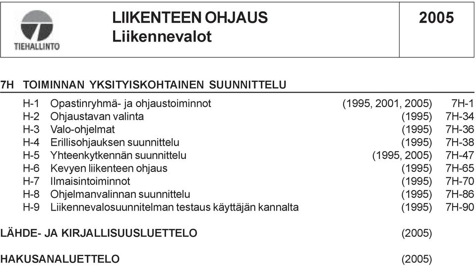 2005) 7H-47 H-6 Kevyen liikenteen ohjaus () 7H-65 H-7 Ilmaisintoiminnot () 7H-70 H-8 Ohjelmanvalinnan suunnittelu () 7H-86