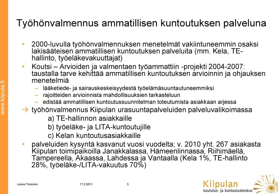 lääketiede- ja sairauskeskeisyydestä työelämäsuuntautuneemmiksi rajoitteiden arvioinnista mahdollisuuksien tarkasteluun edistää ammatillisen kuntoutussuunnitelman toteutumista asiakkaan arjessa