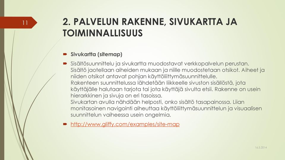 Rakenteen suunnittelussa lähdetään liikkeelle sivuston sisällöstä, jota käyttäjälle halutaan tarjota tai jota käyttäjä sivulta etsii.