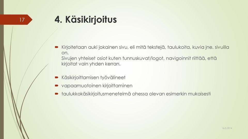 Sivujen yhteiset osiot kuten tunnuskuvat/logot, navigoinnit riittää, että kirjoitat