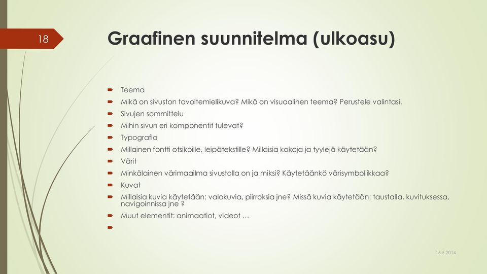 Millaisia kokoja ja tyylejä käytetään? Värit Minkälainen värimaailma sivustolla on ja miksi? Käytetäänkö värisymboliikkaa?