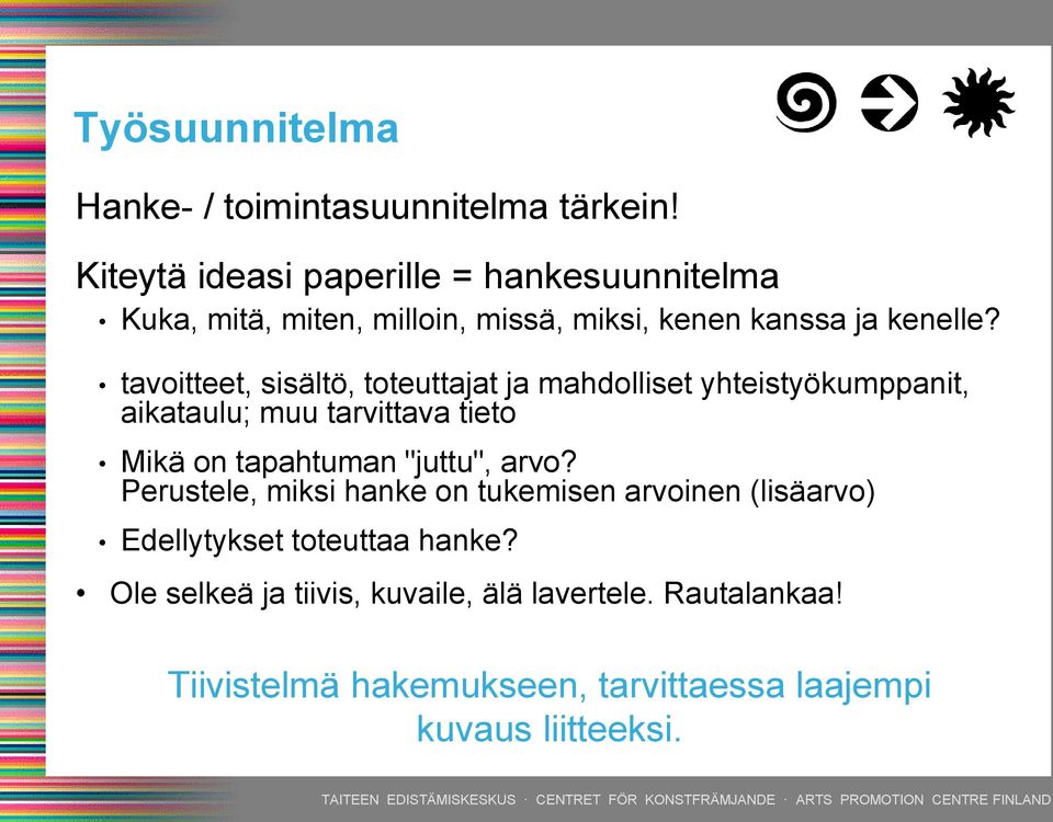 tavoitteet, sisältö, toteuttajat ja mahdolliset yhteistyökumppanit, aikataulu; muu tarvittava tieto Mikä on tapahtuman