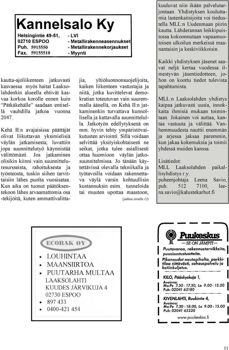 Jos jatkaminen olisikin kiinni vain suunnitteluresursseista, rahoituksesta ja työnteosta, tuskin siihen tarvittaisiin lähes puolta vuosisataa.