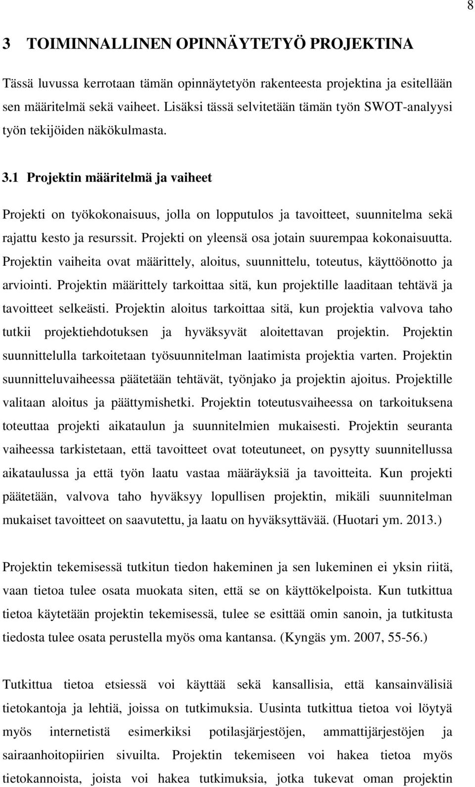 1 Projektin määritelmä ja vaiheet Projekti on työkokonaisuus, jolla on lopputulos ja tavoitteet, suunnitelma sekä rajattu kesto ja resurssit. Projekti on yleensä osa jotain suurempaa kokonaisuutta.