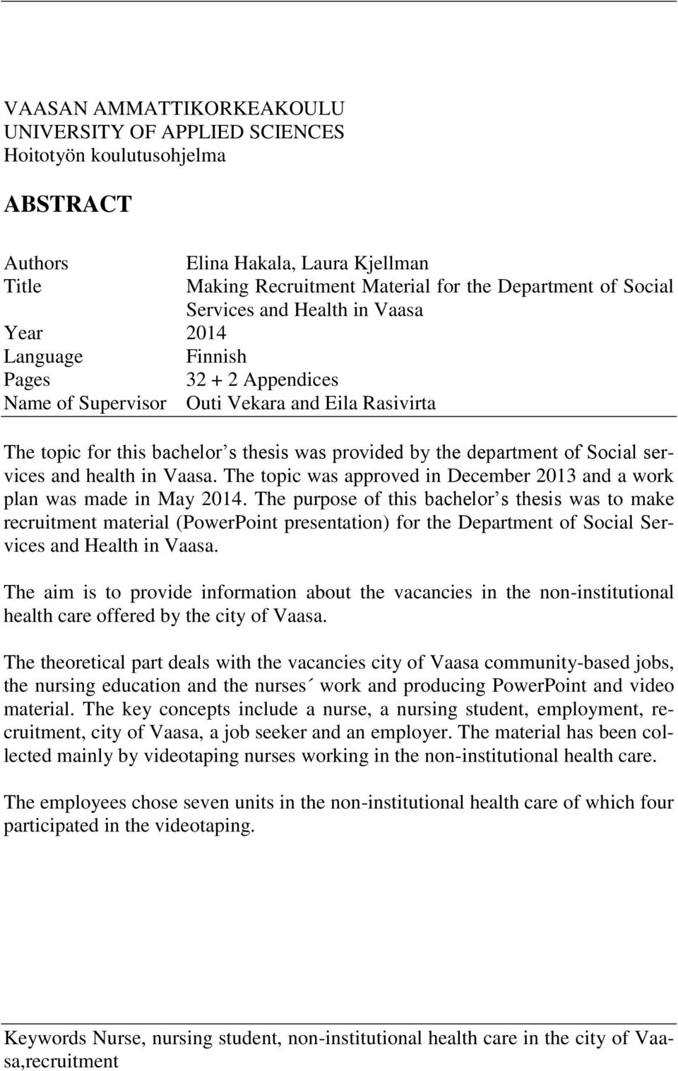 of Social services and health in Vaasa. The topic was approved in December 2013 and a work plan was made in May 2014.