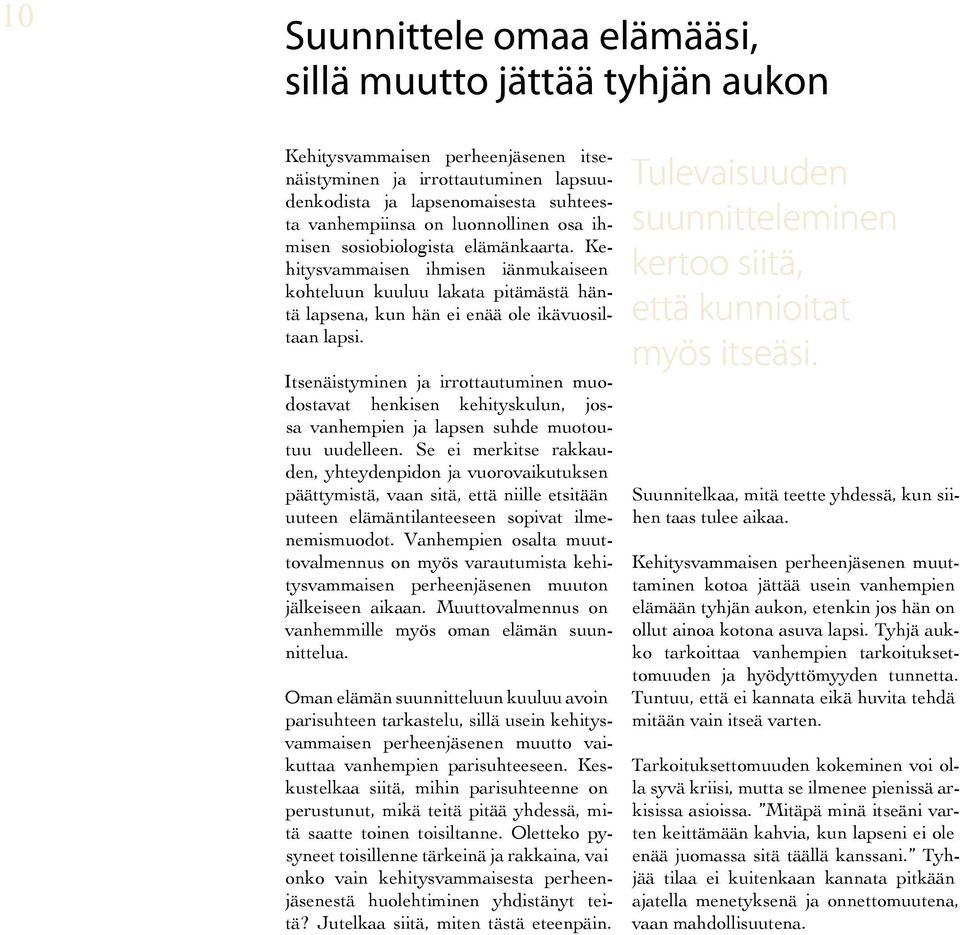 Itsenäistyminen ja irrottautuminen muodos tavat henkisen kehityskulun, jossa vanhempien ja lapsen suhde muotoutuu uudelleen.