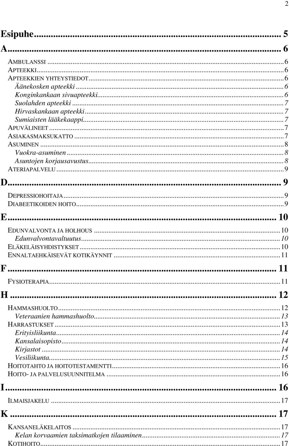 ..9 E... 10 EDUNVALVONTA JA HOLHOUS...10 Edunvalvontavaltuutus...10 ELÄKELÄISYHDISTYKSET...10 ENNALTAEHKÄISEVÄT KOTIKÄYNNIT...11 F... 11 FYSIOTERAPIA...11 H... 12 HAMMASHUOLTO.