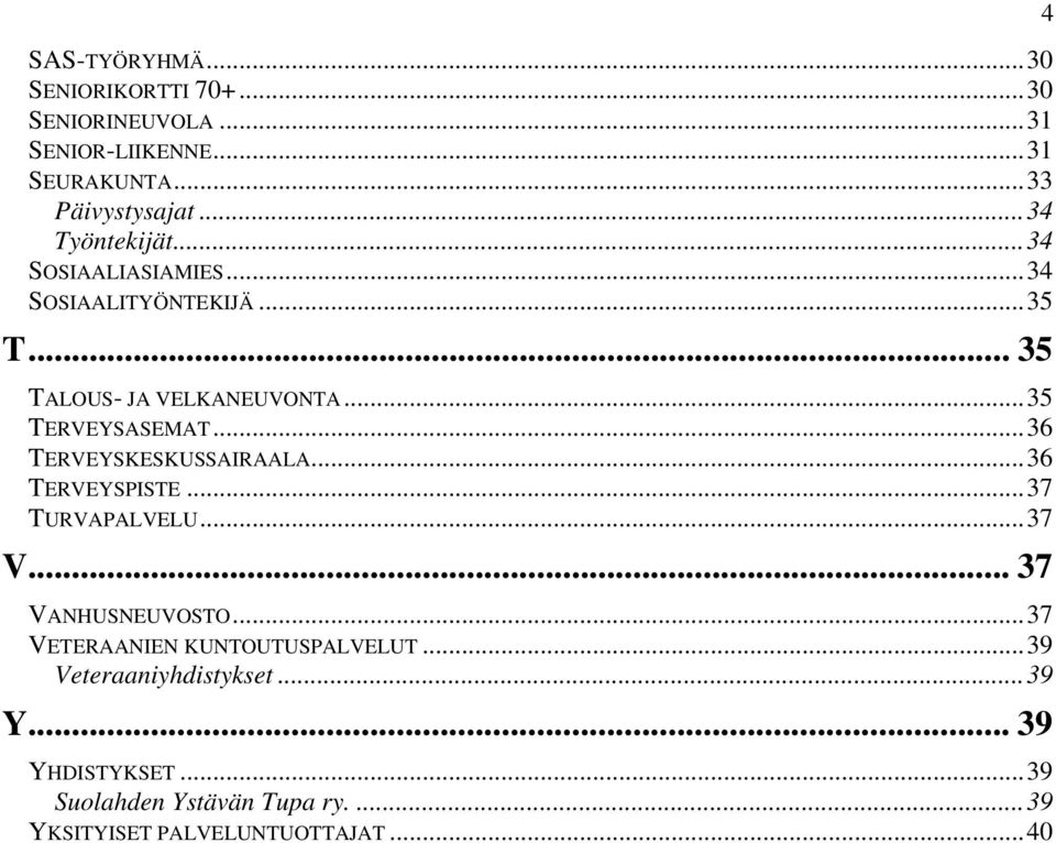 ..36 TERVEYSKESKUSSAIRAALA...36 TERVEYSPISTE...37 TURVAPALVELU...37 V... 37 VANHUSNEUVOSTO.