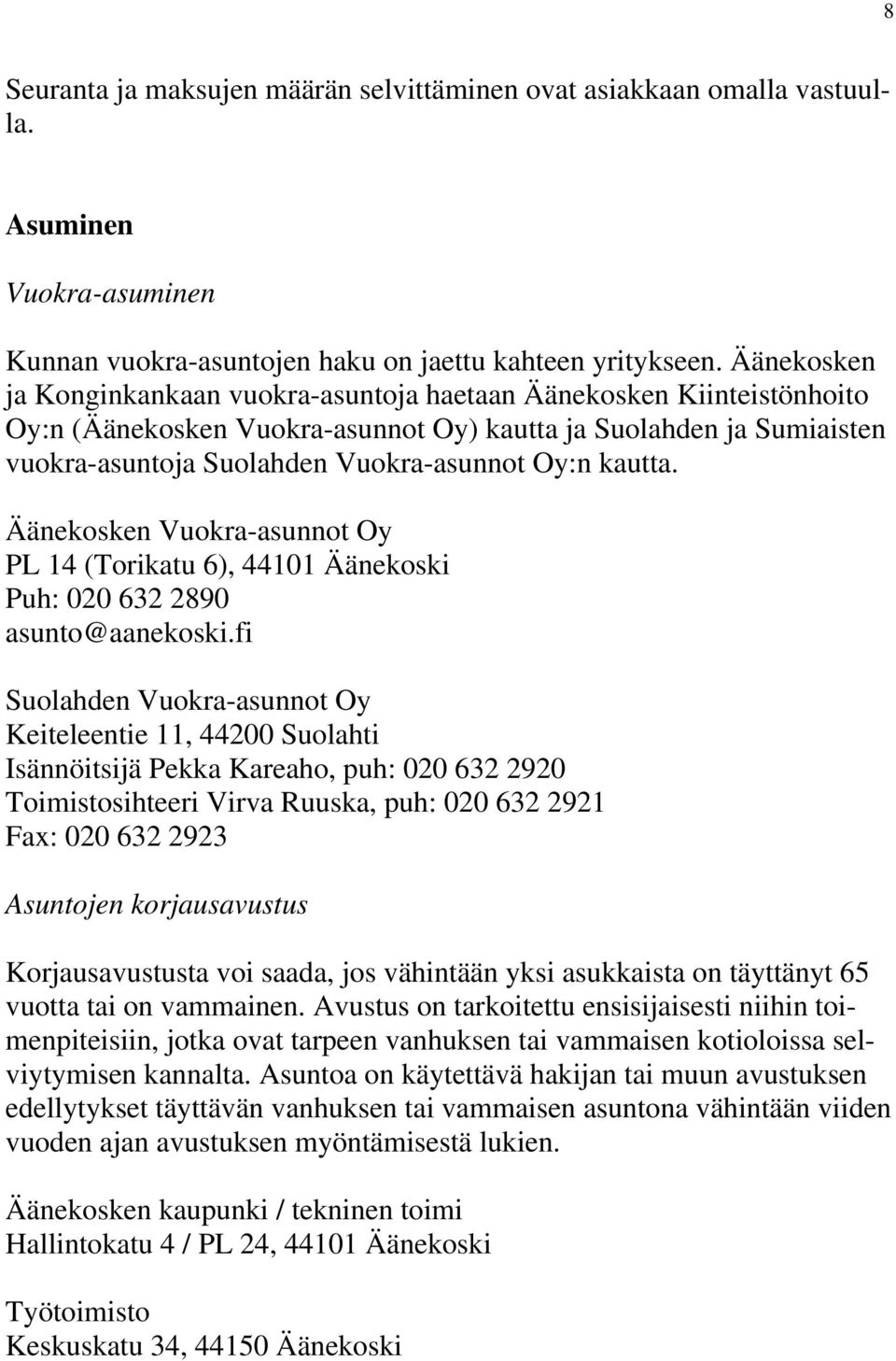 kautta. Äänekosken Vuokra-asunnot Oy PL 14 (Torikatu 6), 44101 Äänekoski Puh: 020 632 2890 asunto@aanekoski.