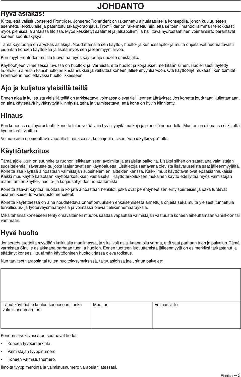 FrontRider on rakennettu niin, että se toimii mahdollisimman tehokkaasti myös pienissä ja ahtaissa tiloissa.