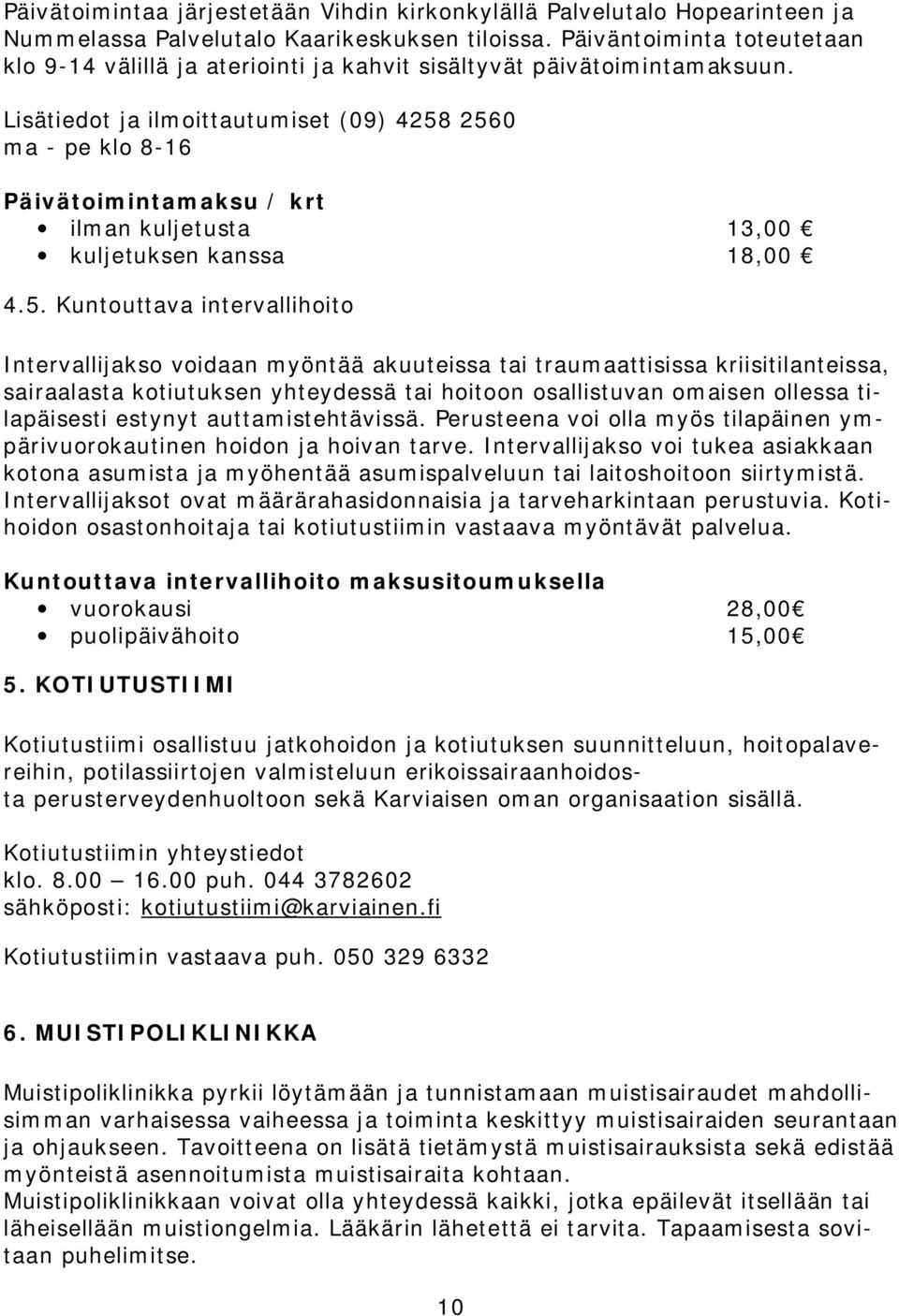 Lisätiedot ja ilmoittautumiset (09) 4258