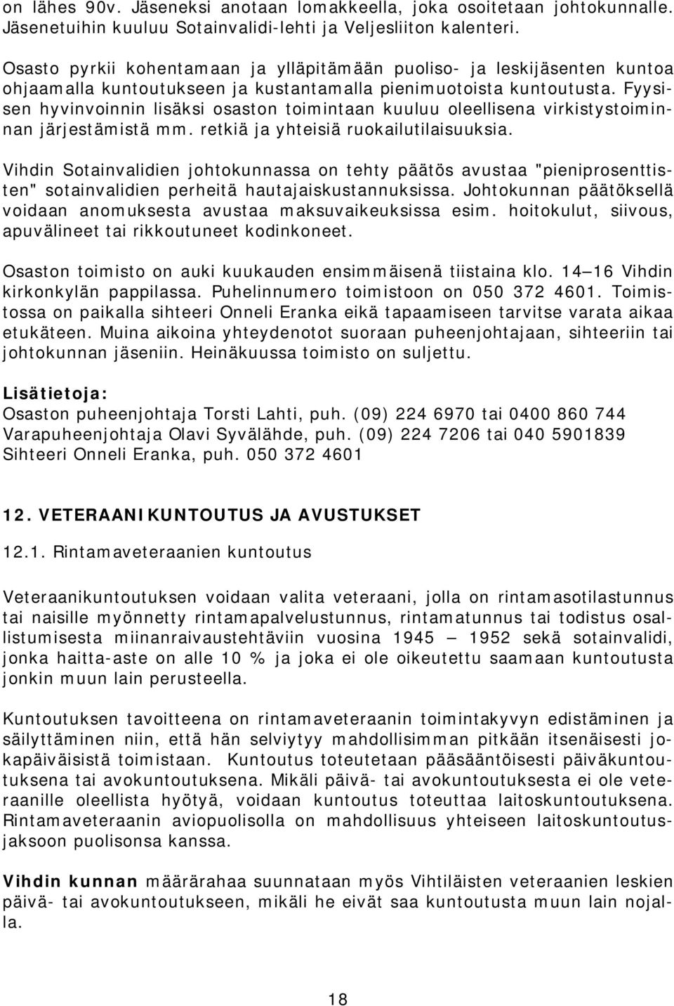 Fyysisen hyvinvoinnin lisäksi osaston toimintaan kuuluu oleellisena virkistystoiminnan järjestämistä mm. retkiä ja yhteisiä ruokailutilaisuuksia.