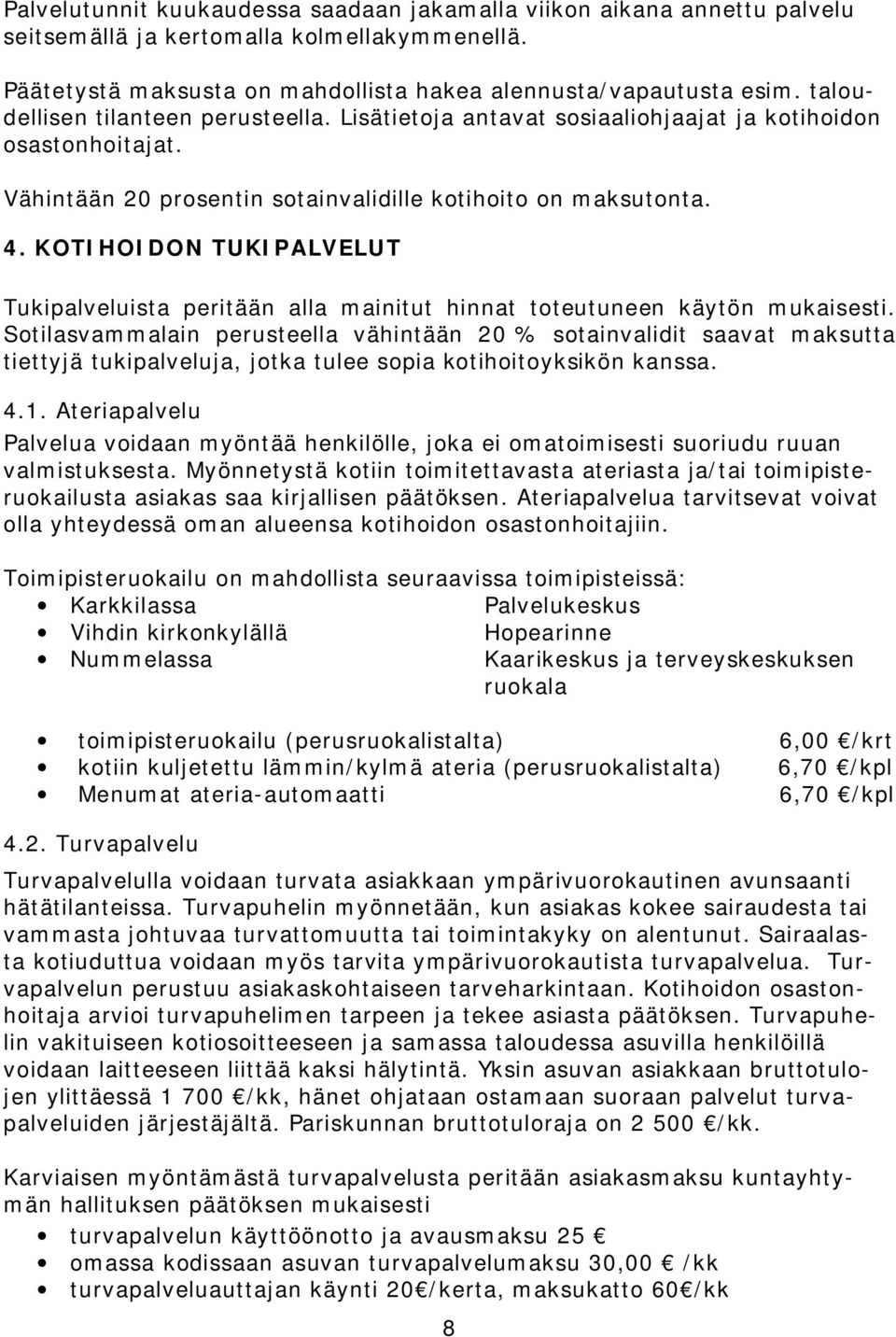 KOTIHOIDON TUKIPALVELUT Tukipalveluista peritään alla mainitut hinnat toteutuneen käytön mukaisesti.