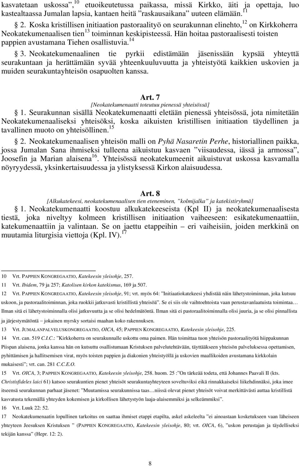 Hän hoitaa pastoraalisesti toisten pappien avustamana Tiehen osallistuvia. 14 3.