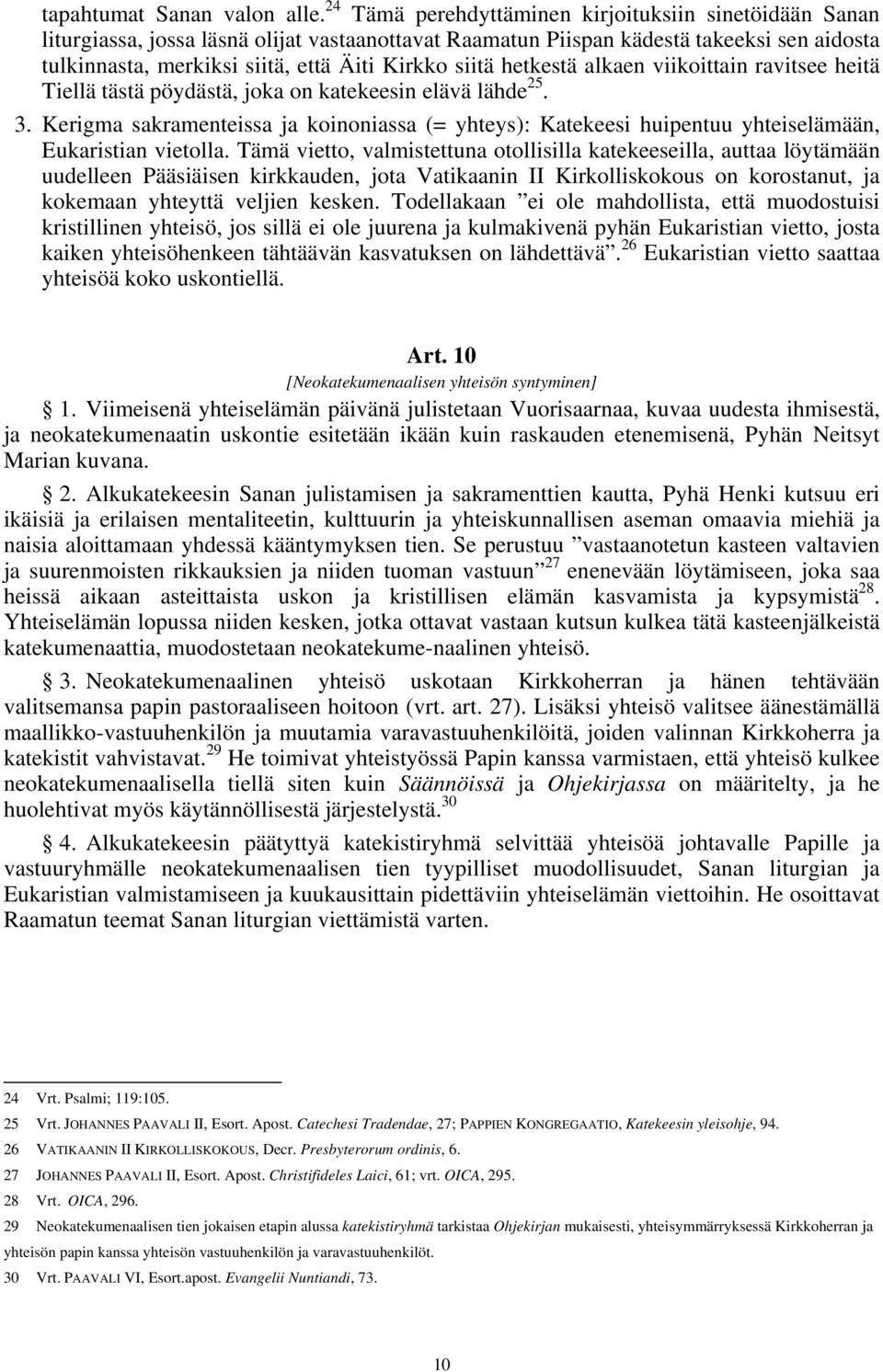 siitä hetkestä alkaen viikoittain ravitsee heitä Tiellä tästä pöydästä, joka on katekeesin elävä lähde 25. 3.