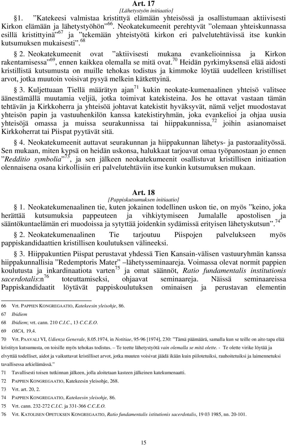 Neokatekumeenit ovat aktiivisesti mukana evankelioinnissa ja Kirkon rakentamisessa 69, ennen kaikkea olemalla se mitä ovat.