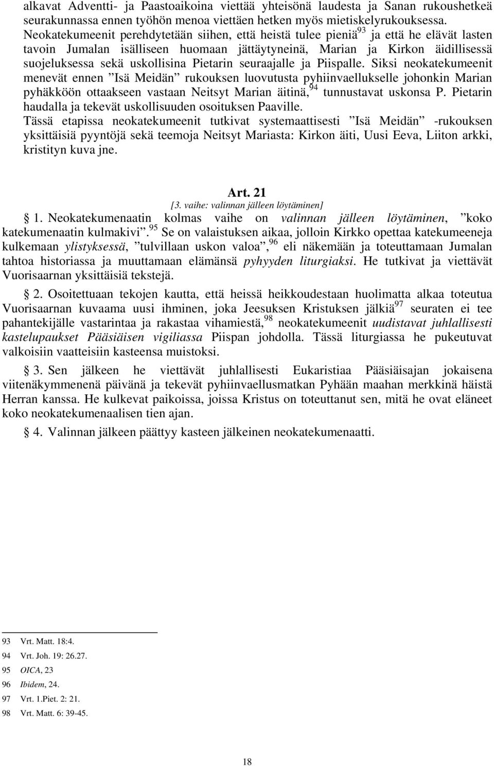 uskollisina Pietarin seuraajalle ja Piispalle.