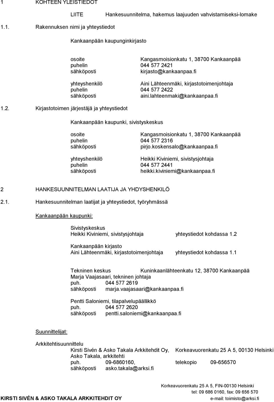 fi yhteyshenkilö Aini Lähteenmäki, kirjastotoimenjohtaja puhelin 044 577 2422 sähköposti aini.lahteenmaki@kankaanpaa.