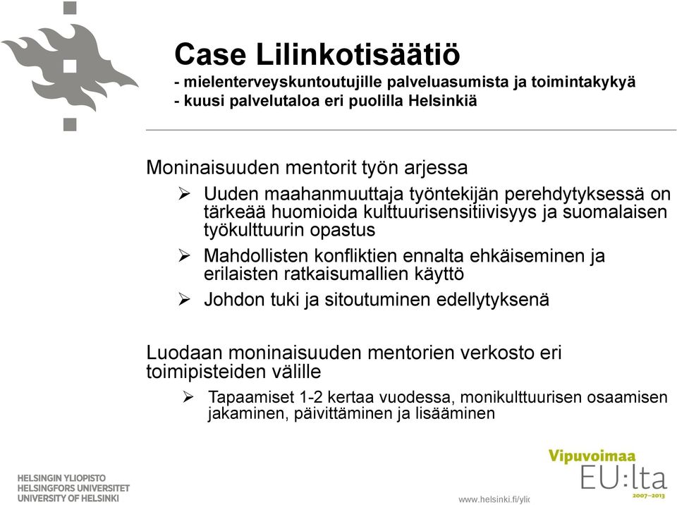 Mahdollisten konfliktien ennalta ehkäiseminen ja erilaisten ratkaisumallien käyttö Johdon tuki ja sitoutuminen edellytyksenä Luodaan moninaisuuden