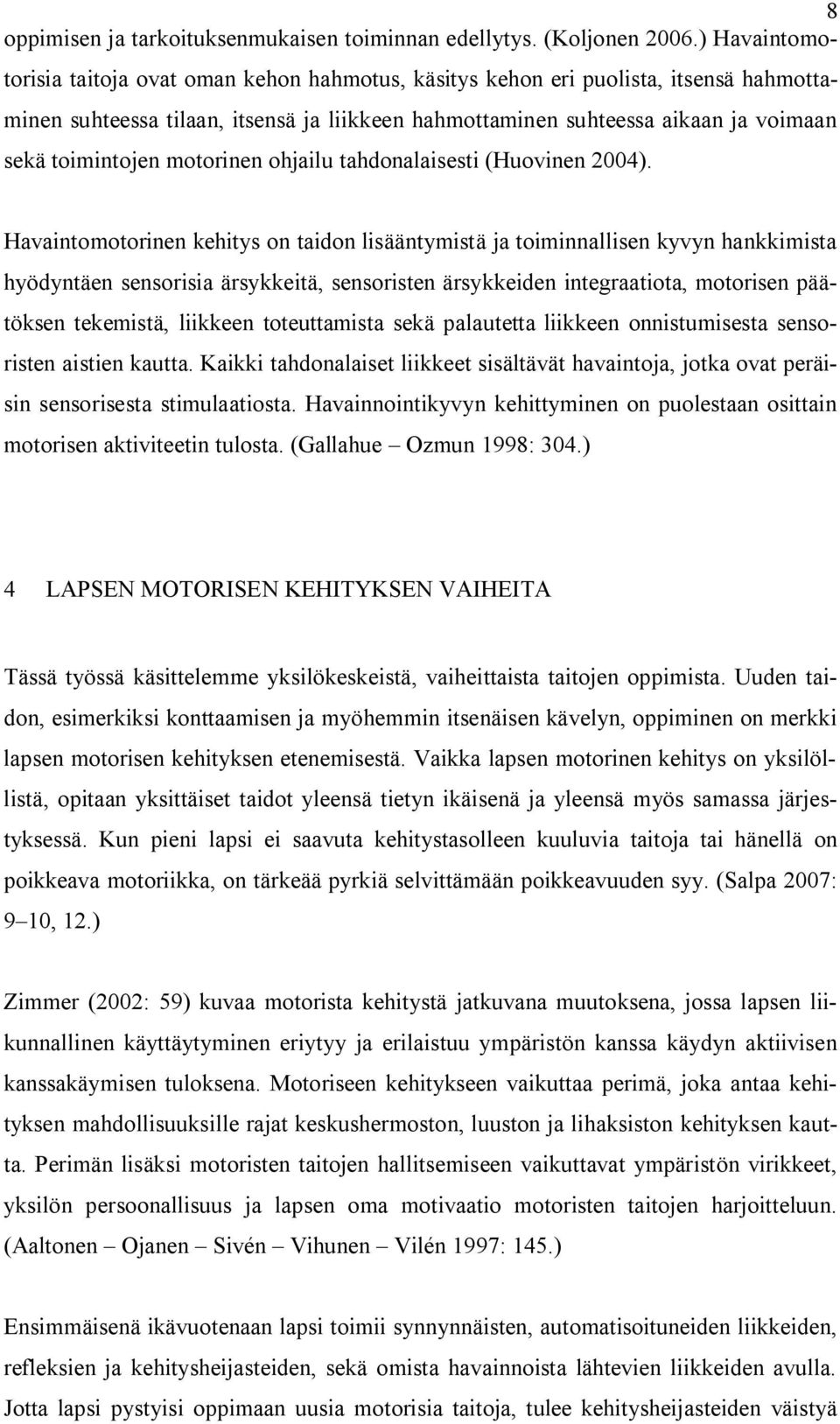 toimintojen motorinen ohjailu tahdonalaisesti (Huovinen 2004).