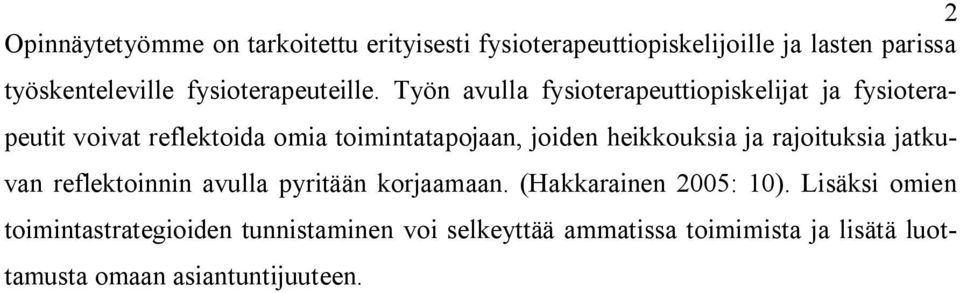 Työn avulla fysioterapeuttiopiskelijat ja fysioterapeutit voivat reflektoida omia toimintatapojaan, joiden