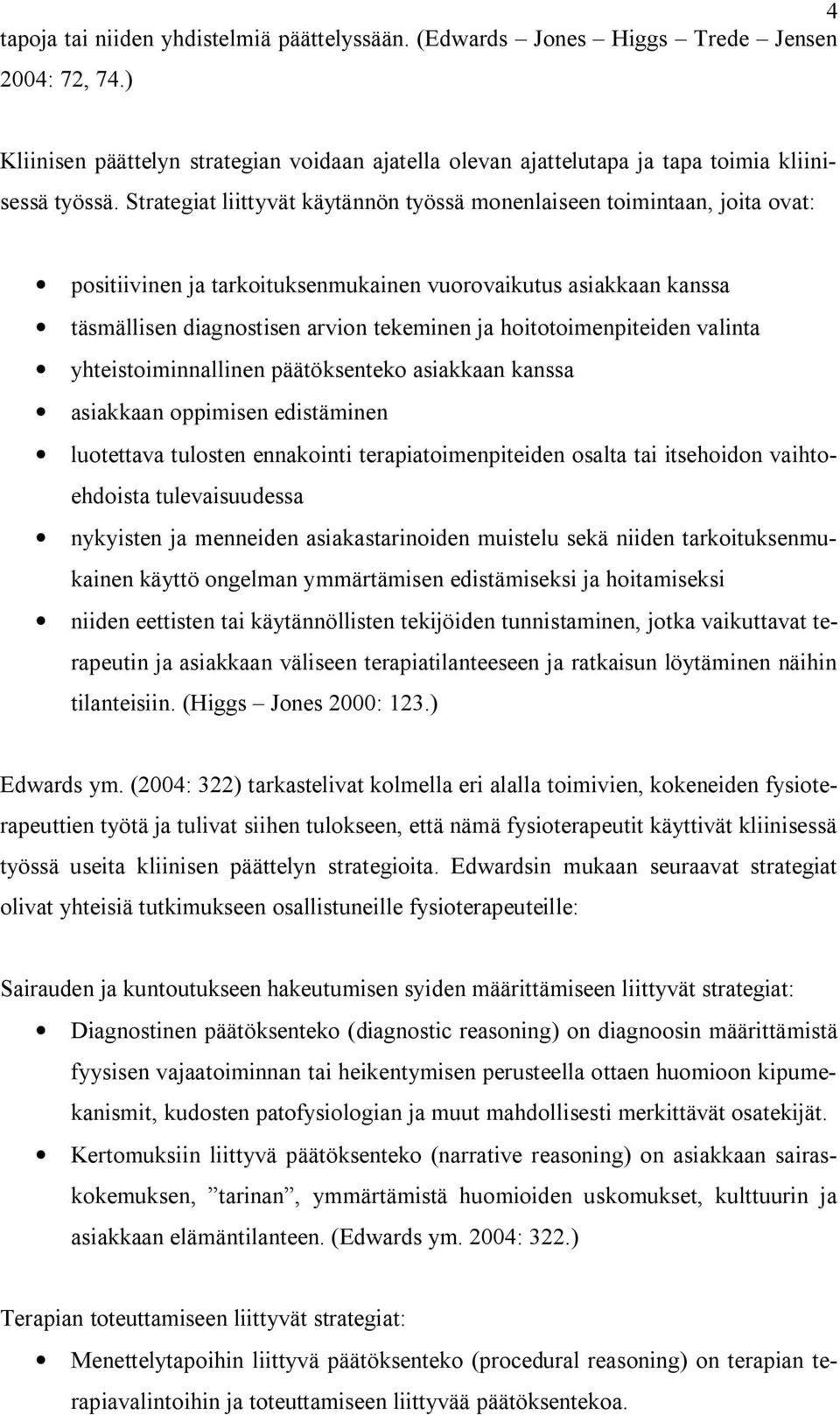 hoitotoimenpiteiden valinta yhteistoiminnallinen päätöksenteko asiakkaan kanssa asiakkaan oppimisen edistäminen luotettava tulosten ennakointi terapiatoimenpiteiden osalta tai itsehoidon